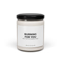 Soy Candle — "Burning For You (but not in a medical way)" Scented 9oz